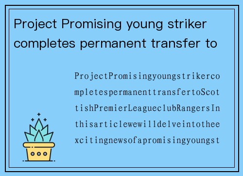 Project Promising young striker completes permanent transfer to Scottish Premier League club Rangers.